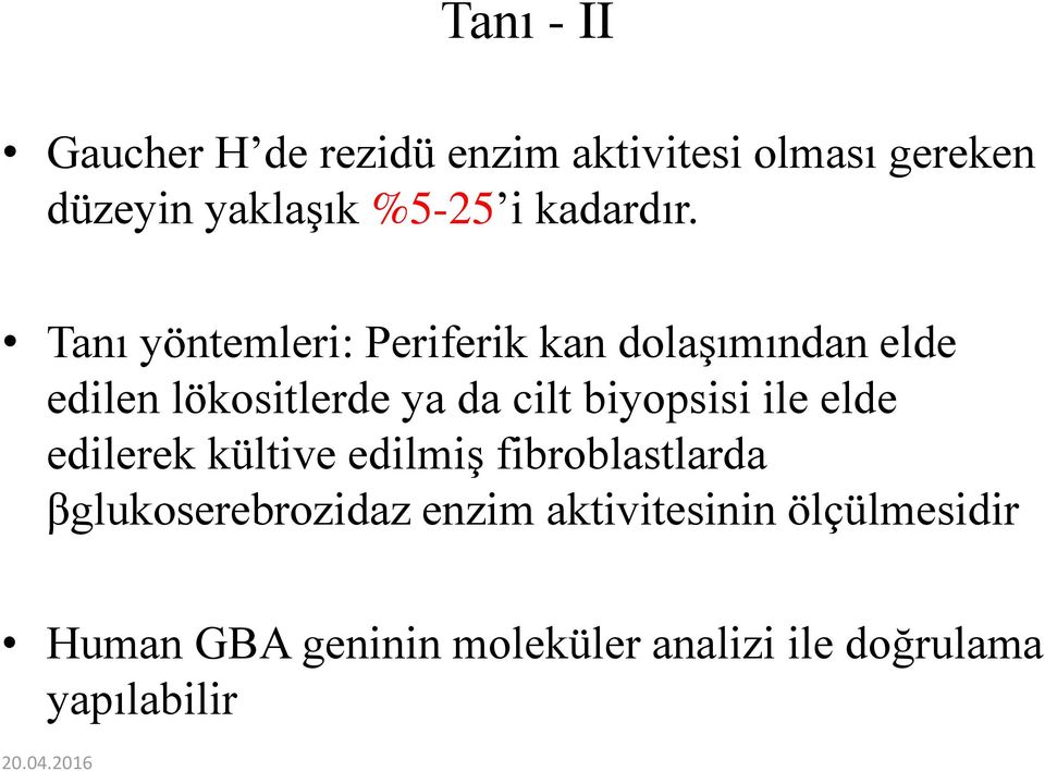 Tanı yöntemleri: Periferik kan dolaşımından elde edilen lökositlerde ya da cilt biyopsisi