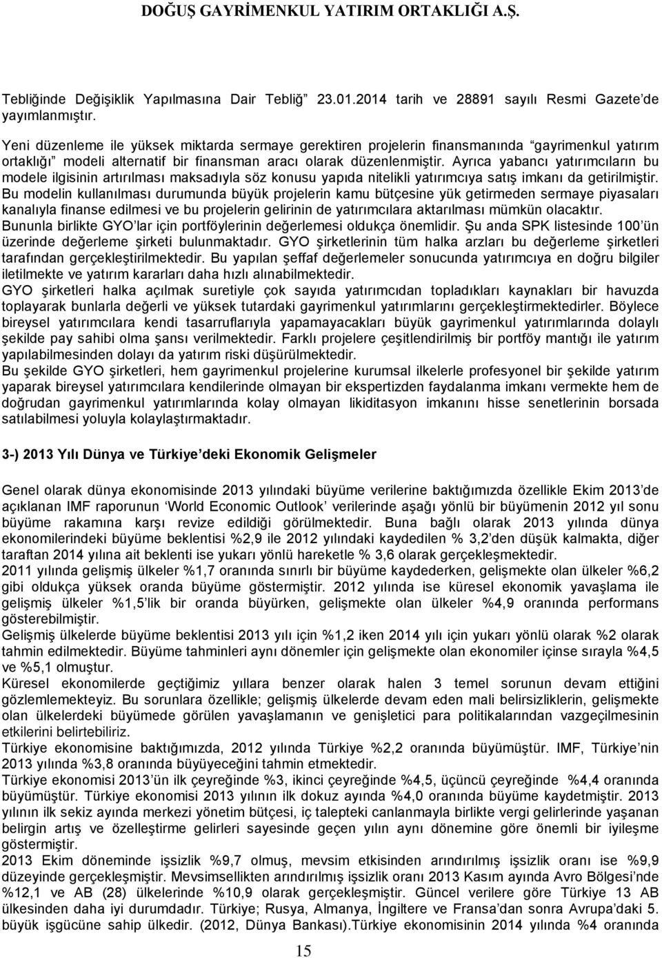 Ayrıca yabancı yatırımcıların bu modele ilgisinin artırılması maksadıyla söz konusu yapıda nitelikli yatırımcıya satış imkanı da getirilmiştir.