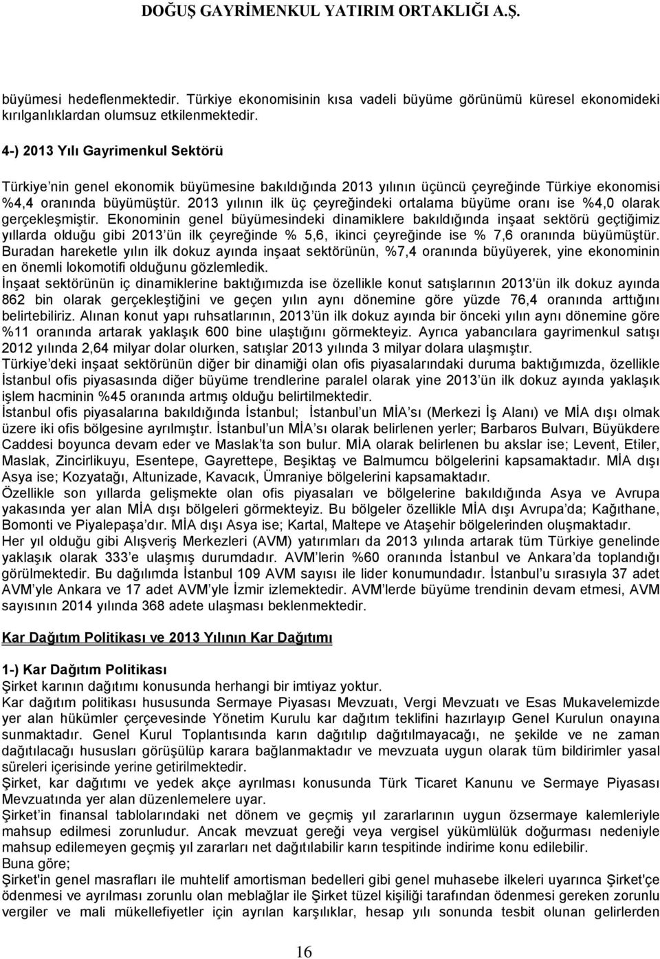 2013 yılının ilk üç çeyreğindeki ortalama büyüme oranı ise %4,0 olarak gerçekleşmiştir.