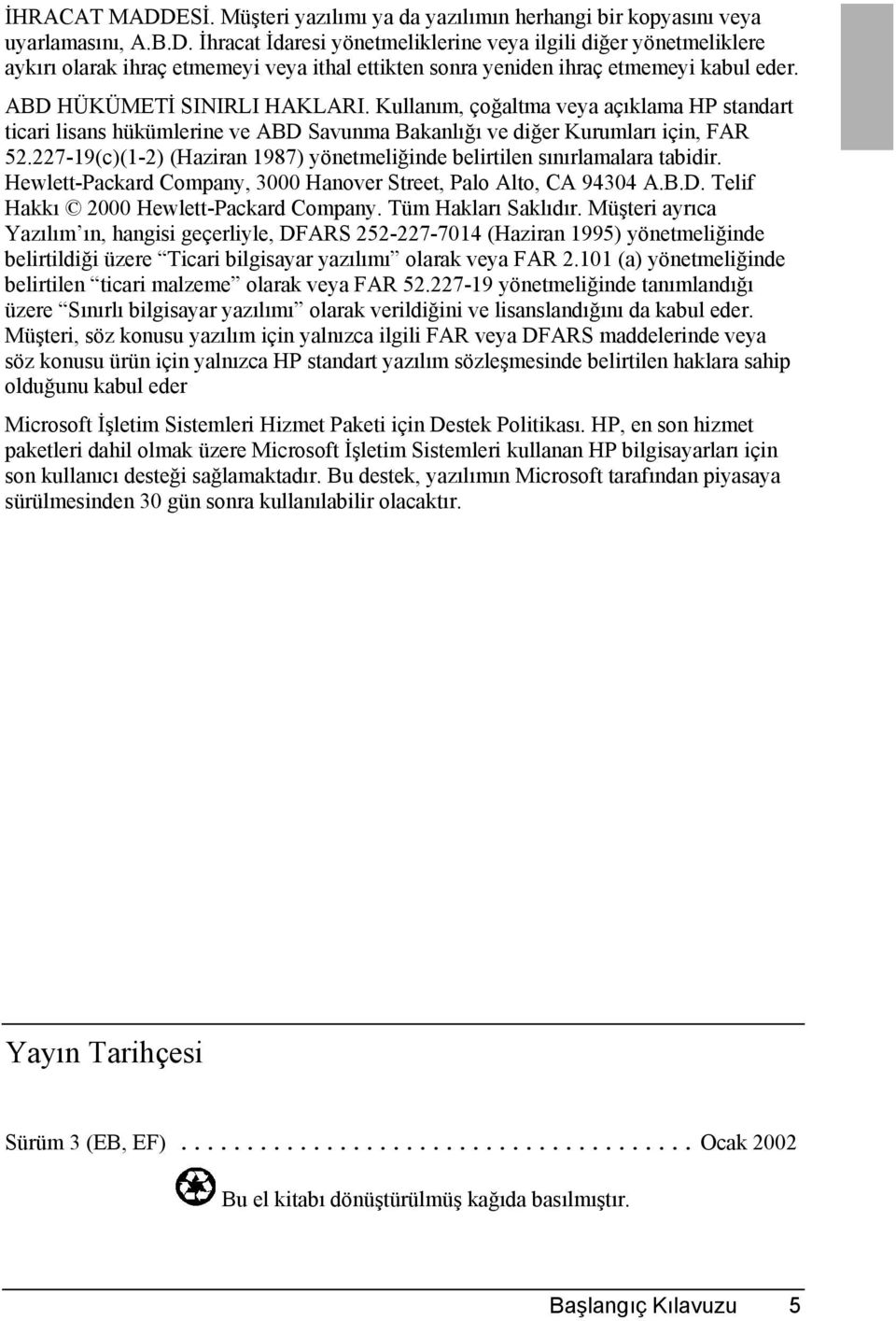 227-19(c)(1-2) (Haziran 1987) yönetmeliğinde belirtilen sõnõrlamalara tabidir. Hewlett-Packard Company, 3000 Hanover Street, Palo Alto, CA 94304 A.B.D. Telif Hakkõ 2000 Hewlett-Packard Company.