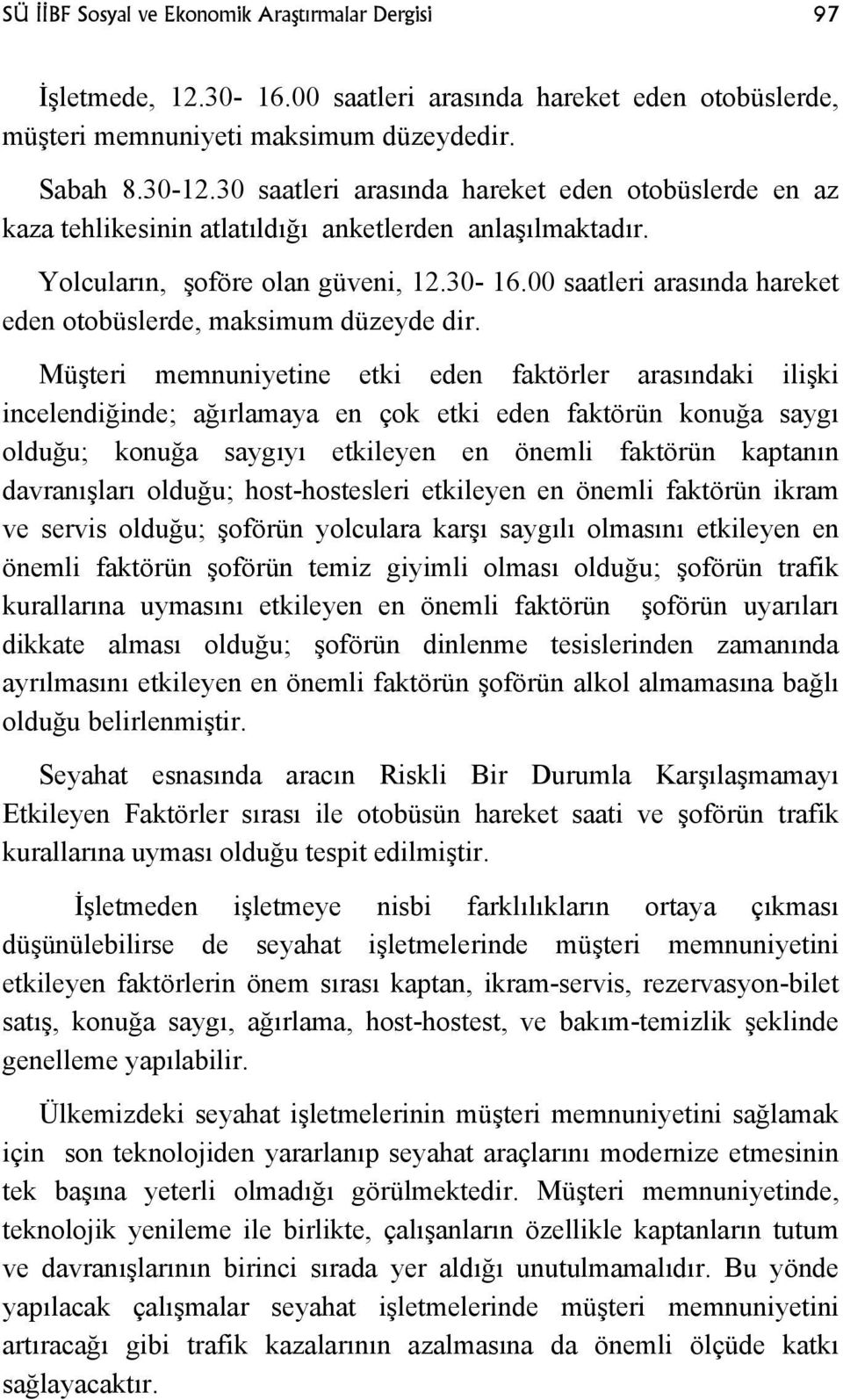 00 saatleri arasında hareket eden otobüslerde, maksimum düzeyde dir.