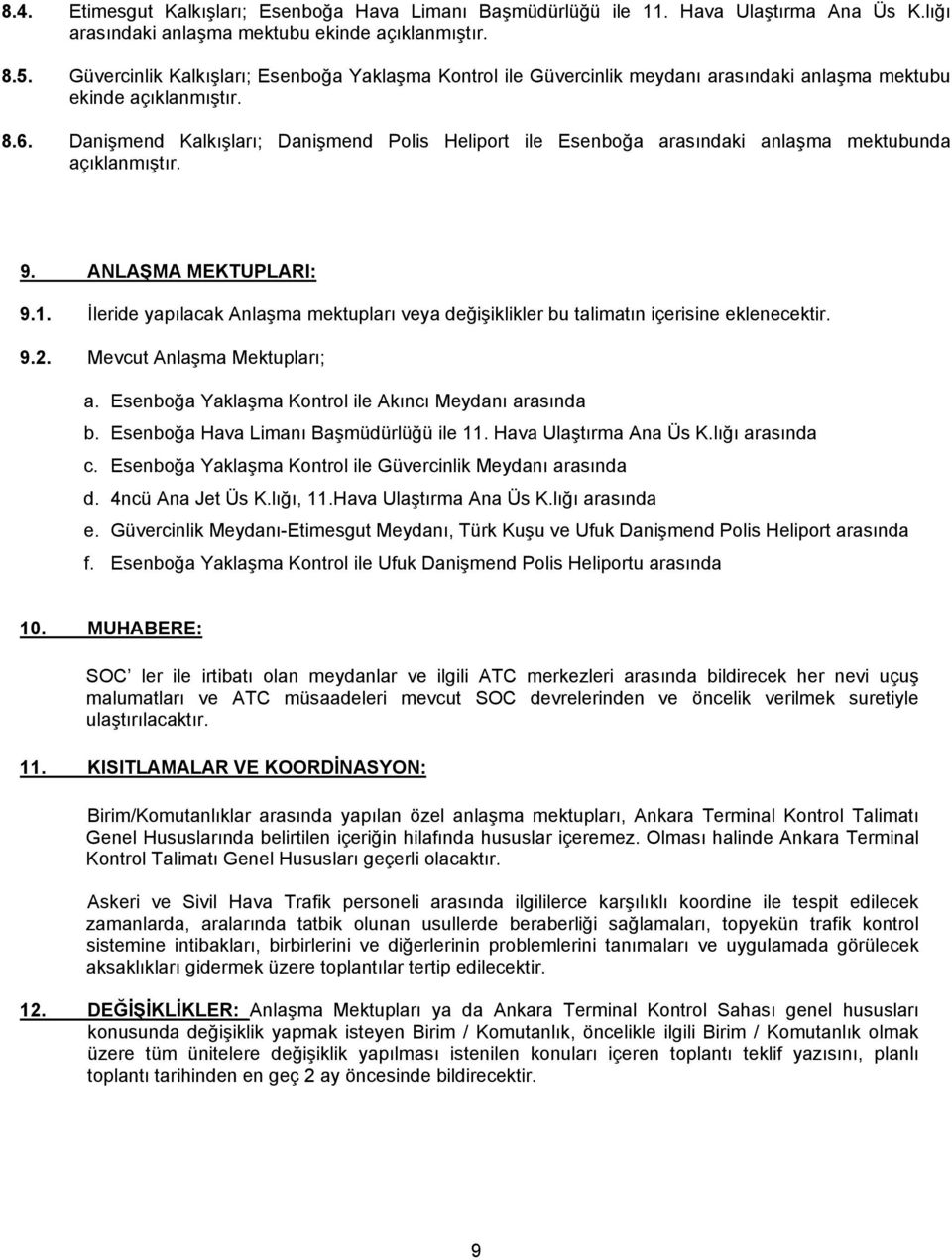 Danişmend Kalkışları; Danişmend Polis Heliport ile Esenboğa arasındaki anlaşma mektubunda açıklanmıştır. 9. ANLAŞMA MEKTUPLARI: 9.1.