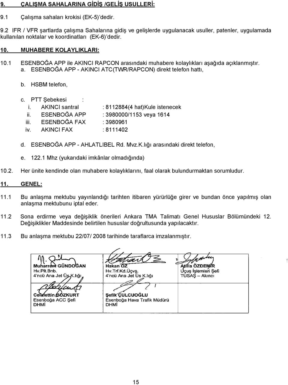 HSBM telefon, c. PTT Şebekesi : i. AKINCI santral : 8112884(4 hat)kule istenecek ii. ESENBOĞA APP : 3980000/1153 veya 1614 iii. ESENBOĞA FAX : 3980961 iv. AKINCI FAX : 8111402 d.
