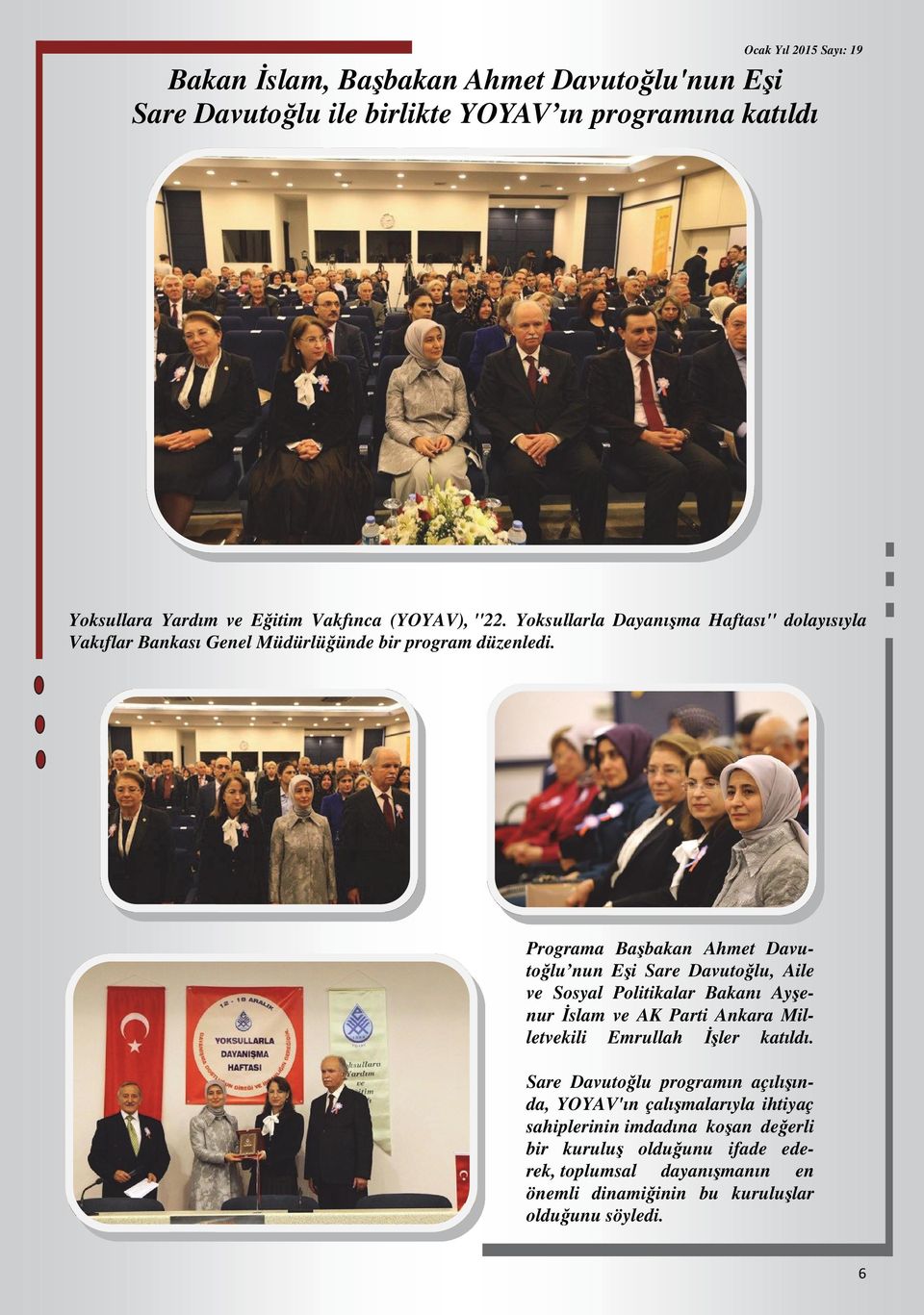 Programa Başbakan Ahmet Davutoğlu nun Eşi Sare Davutoğlu, Aile ve Sosyal Politikalar Bakanı Ayşenur İslam ve AK Parti Ankara Milletvekili Emrullah İşler