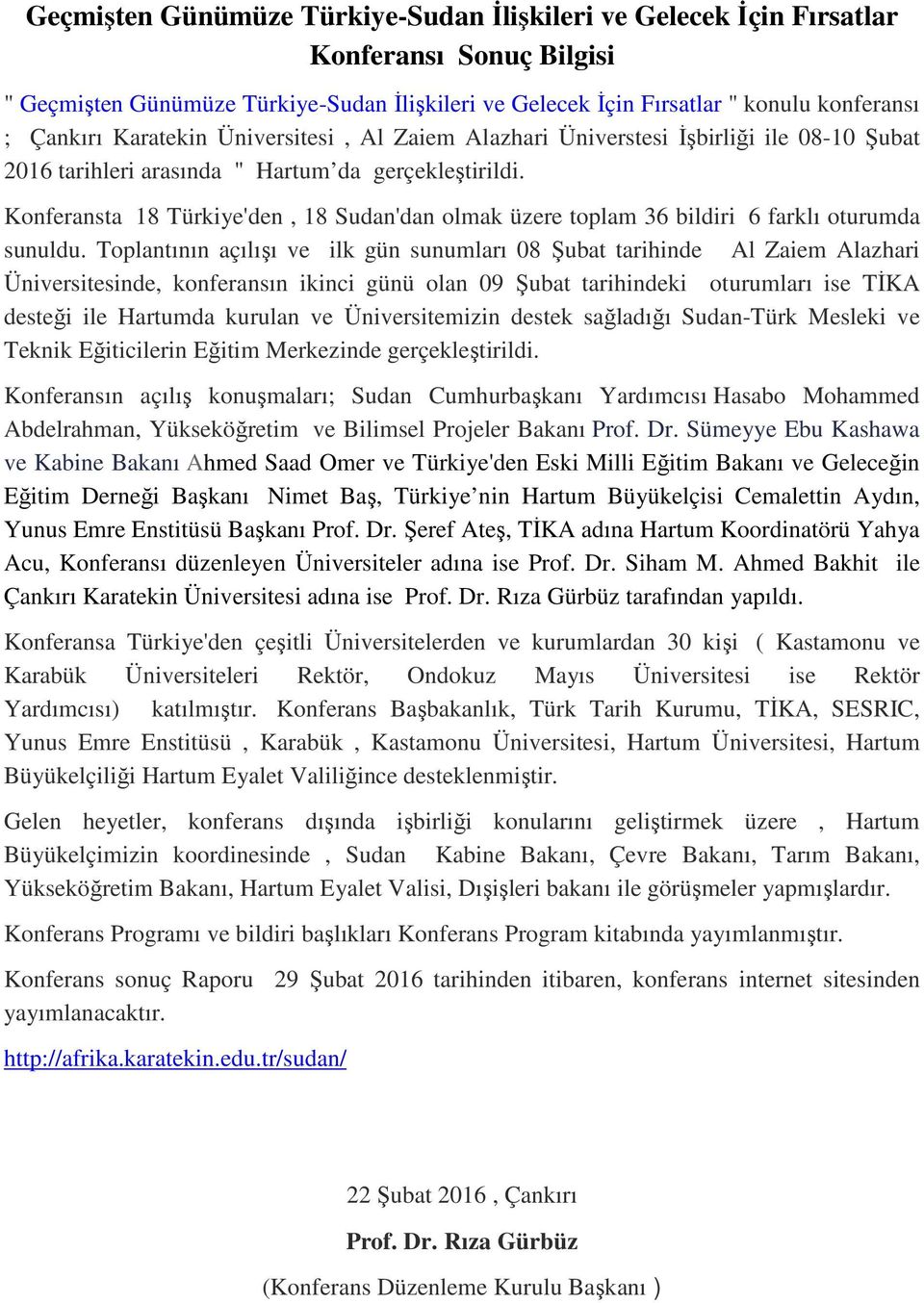 Konferansta 18 Türkiye'den, 18 Sudan'dan olmak üzere toplam 36 bildiri 6 farklı oturumda sunuldu.