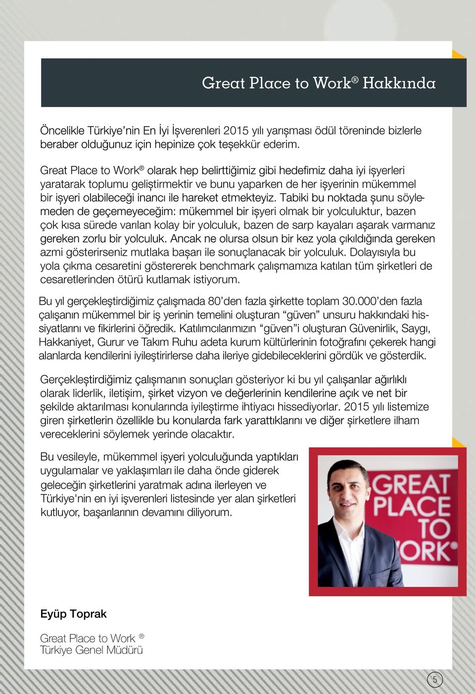 Great Great Place Place to to Work Work yerleri yaratarak yaratarak toplumu toplumu geli geli tirmektir tirmektir ve ve bunu bunu yaparken de her i yerinin mükemmel bir bir i i unu söyleyeri olmak