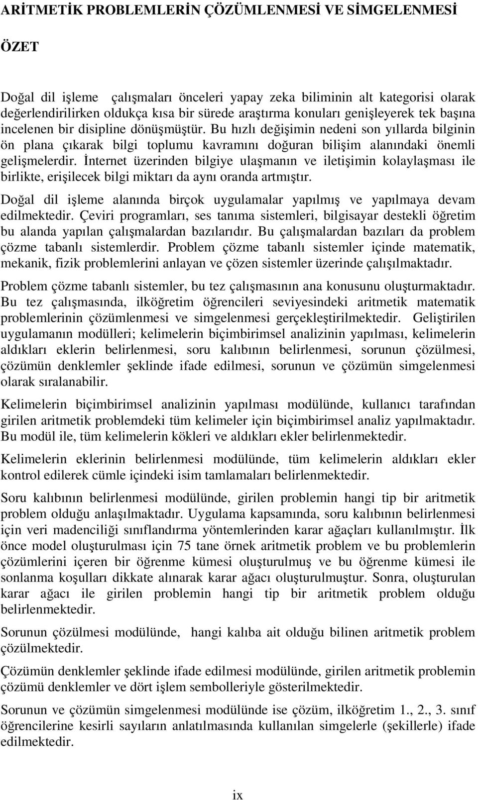 İnternet üzerinden bilgiye ulaşmanın ve iletişimin kolaylaşması ile birlikte, erişilecek bilgi miktarı da aynı oranda artmıştır.