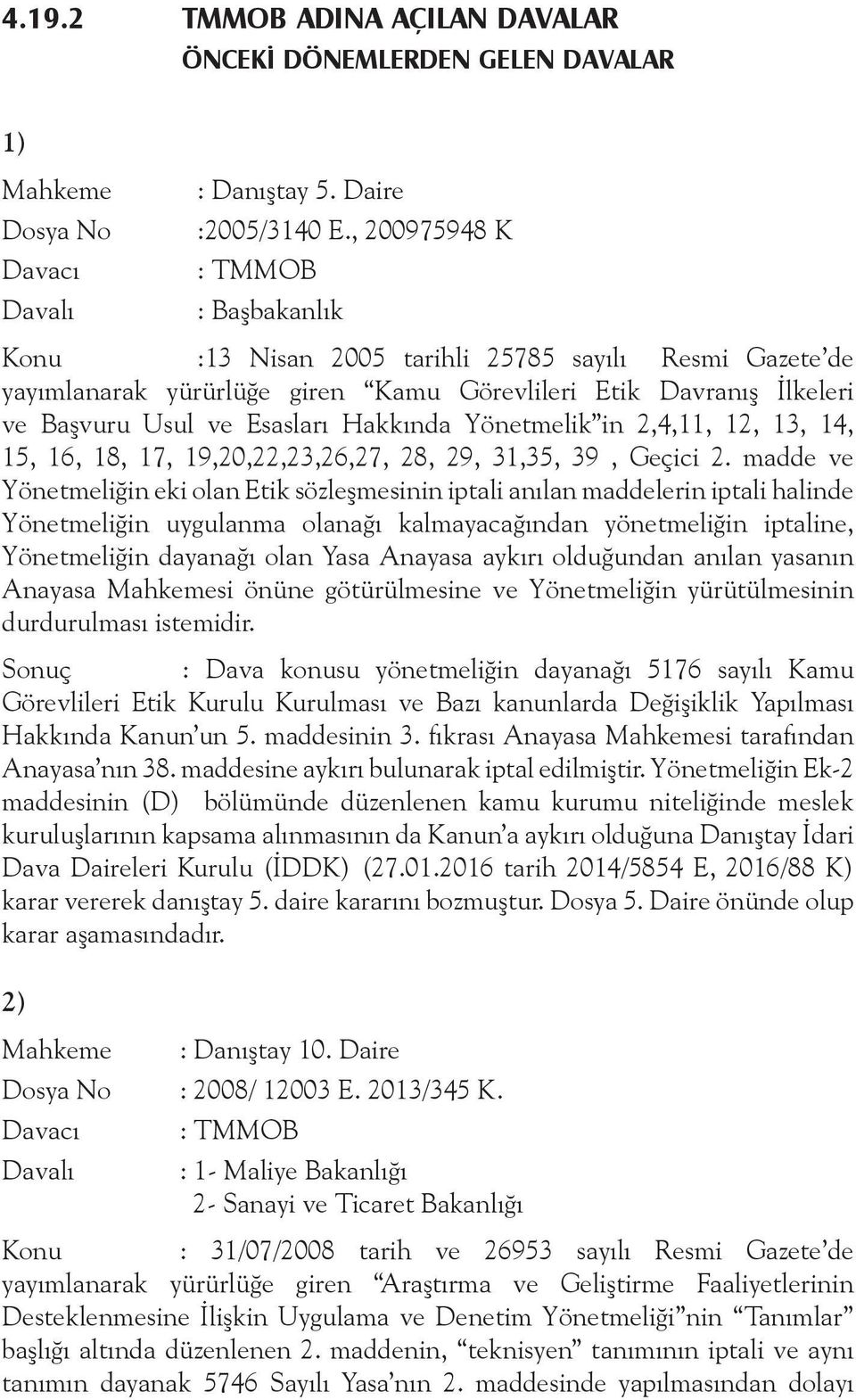 Yönetmelik in 2,4,11, 12, 13, 14, 15, 16, 18, 17, 19,20,22,23,26,27, 28, 29, 31,35, 39, Geçici 2.