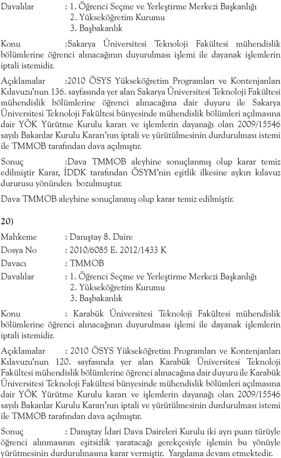 Açıklamalar :2010 ÖSYS Yükseköğretim Programları ve Kontenjanları Kılavuzu nun 136.