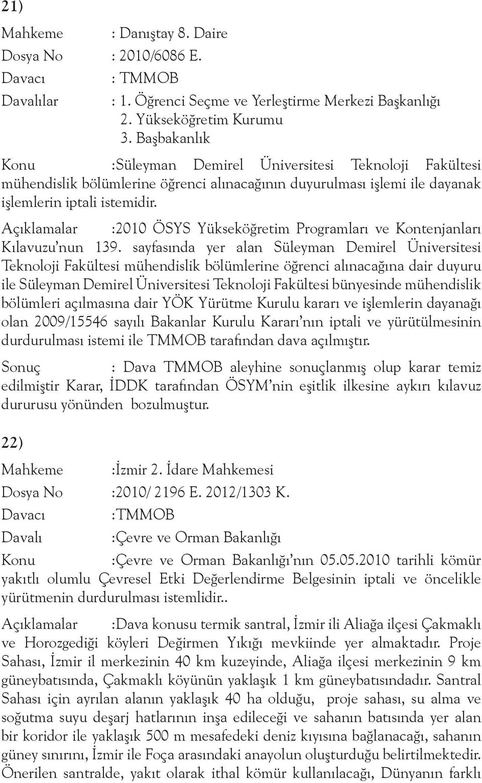 Açıklamalar :2010 ÖSYS Yükseköğretim Programları ve Kontenjanları Kılavuzu nun 139.