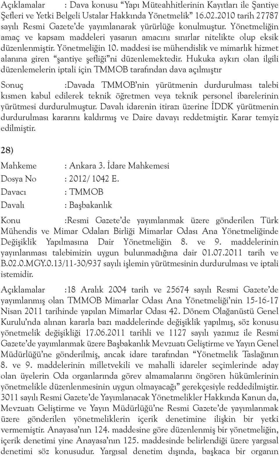 maddesi ise mühendislik ve mimarlık hizmet alanına giren şantiye şefliği ni düzenlemektedir.