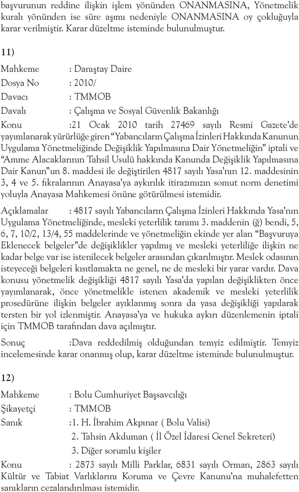 Kanunun Uygulama Yönetmeliğinde Değişiklik Yapılmasına Dair Yönetmeliğin iptali ve Amme Alacaklarının Tahsil Usulü hakkında Kanunda Değişiklik Yapılmasına Dair Kanun un 8.