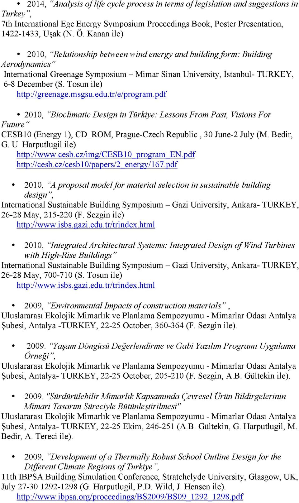 Tosun ile) http://greenage.msgsu.edu.tr/e/program.pdf 2010, Bioclimatic Design in Türkiye: Lessons From Past, Visions For Future CESB10 (Energy 1), CD_ROM, Prague-Czech Republic, 30 June-2 July (M.