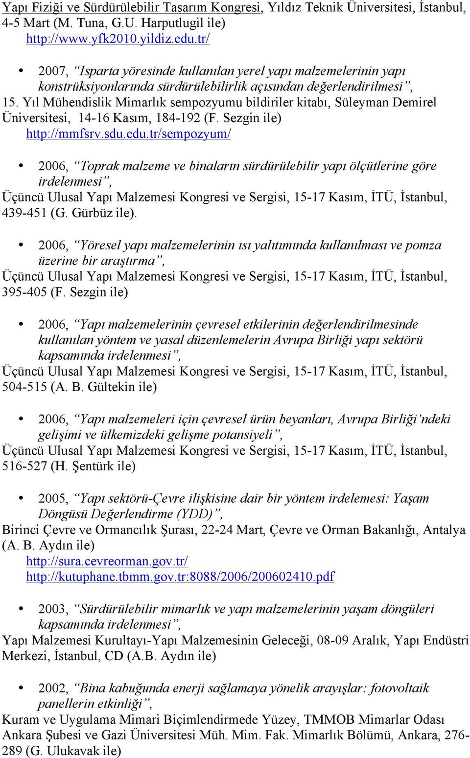 Yıl Mühendislik Mimarlık sempozyumu bildiriler kitabı, Süleyman Demirel Üniversitesi, 14-16 Kasım, 184-192 (F. Sezgin ile) http://mmfsrv.sdu.edu.