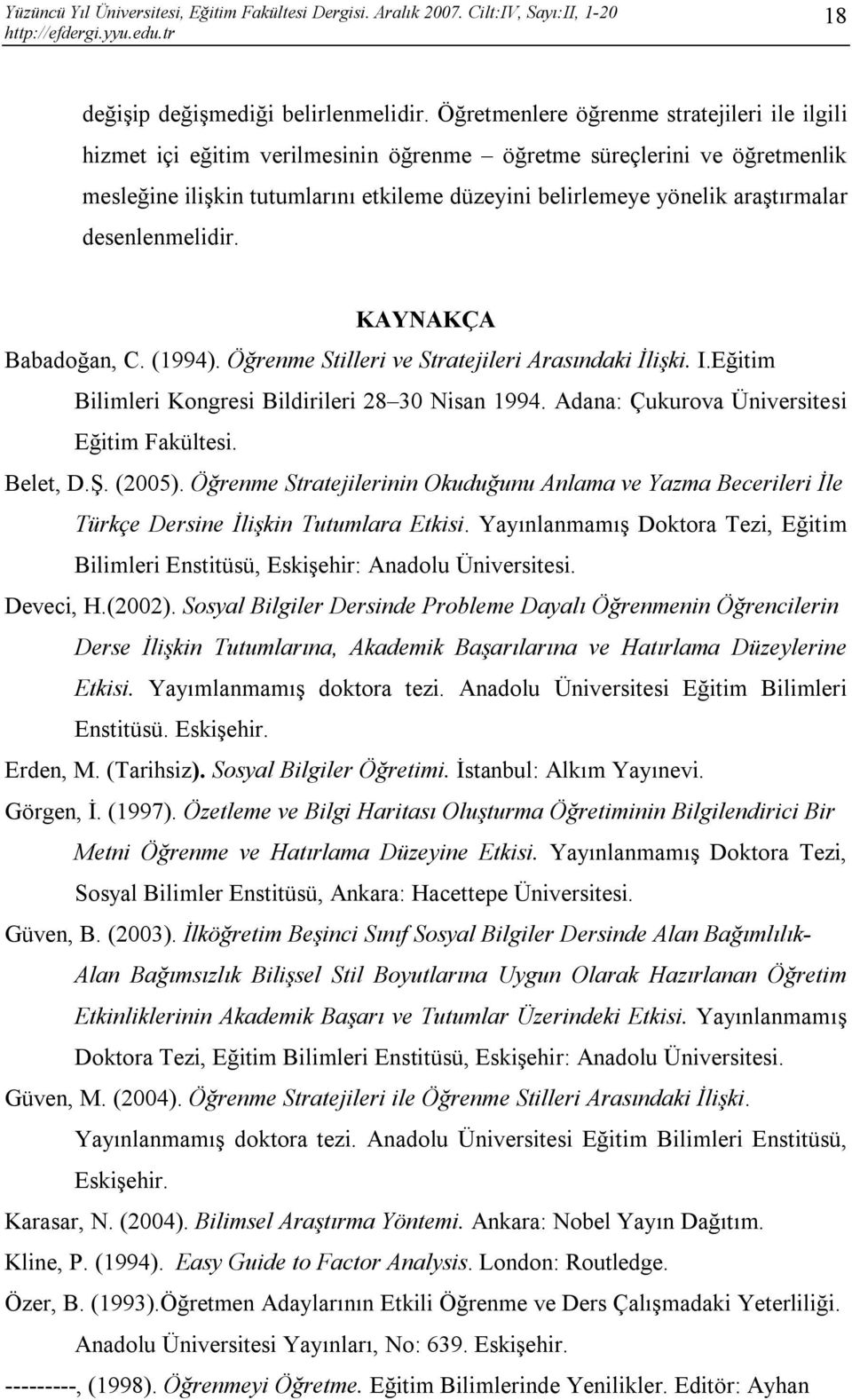 desenlenmelidir. KAYNAKÇA Babadoğan, C. (1994). Öğrenme Stilleri ve Stratejileri Arasındaki İlişki. I.Eğitim Bilimleri Kongresi Bildirileri 28 30 Nisan 1994.