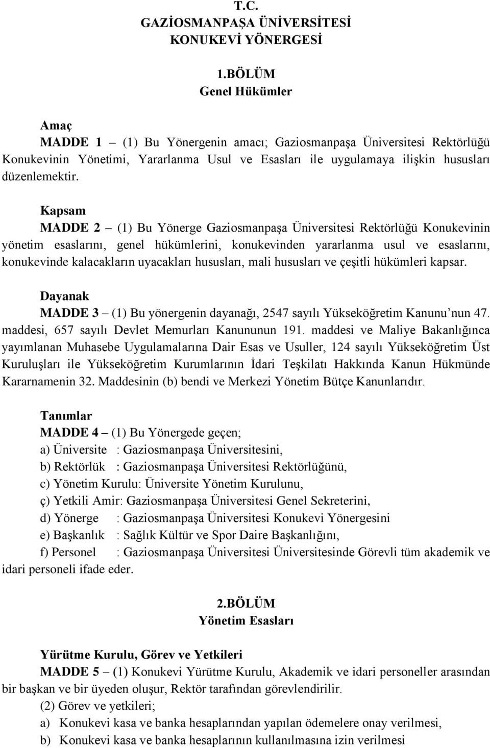 Kapsam MADDE 2 (1) Bu Yönerge Gaziosmanpaşa Üniversitesi Rektörlüğü Konukevinin yönetim esaslarını, genel hükümlerini, konukevinden yararlanma usul ve esaslarını, konukevinde kalacakların uyacakları