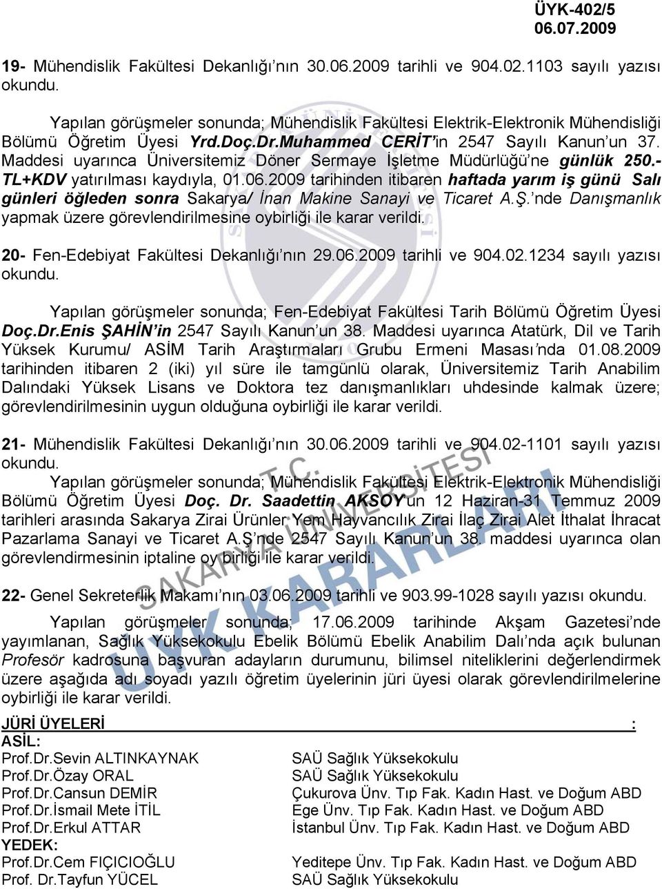 2009 tarihinden itibaren haftada yarım iş günü Salı günleri öğleden sonra Sakarya/ İnan Makine Sanayi ve Ticaret A.Ş.