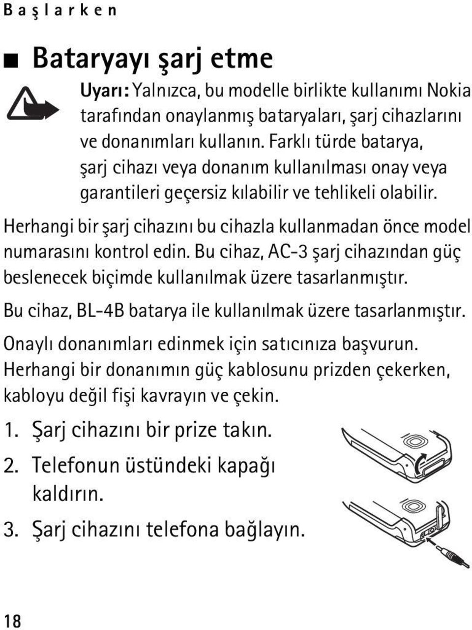 Herhangi bir þarj cihazýný bu cihazla kullanmadan önce model numarasýný kontrol edin. Bu cihaz, AC-3 þarj cihazýndan güç beslenecek biçimde kullanýlmak üzere tasarlanmýþtýr.