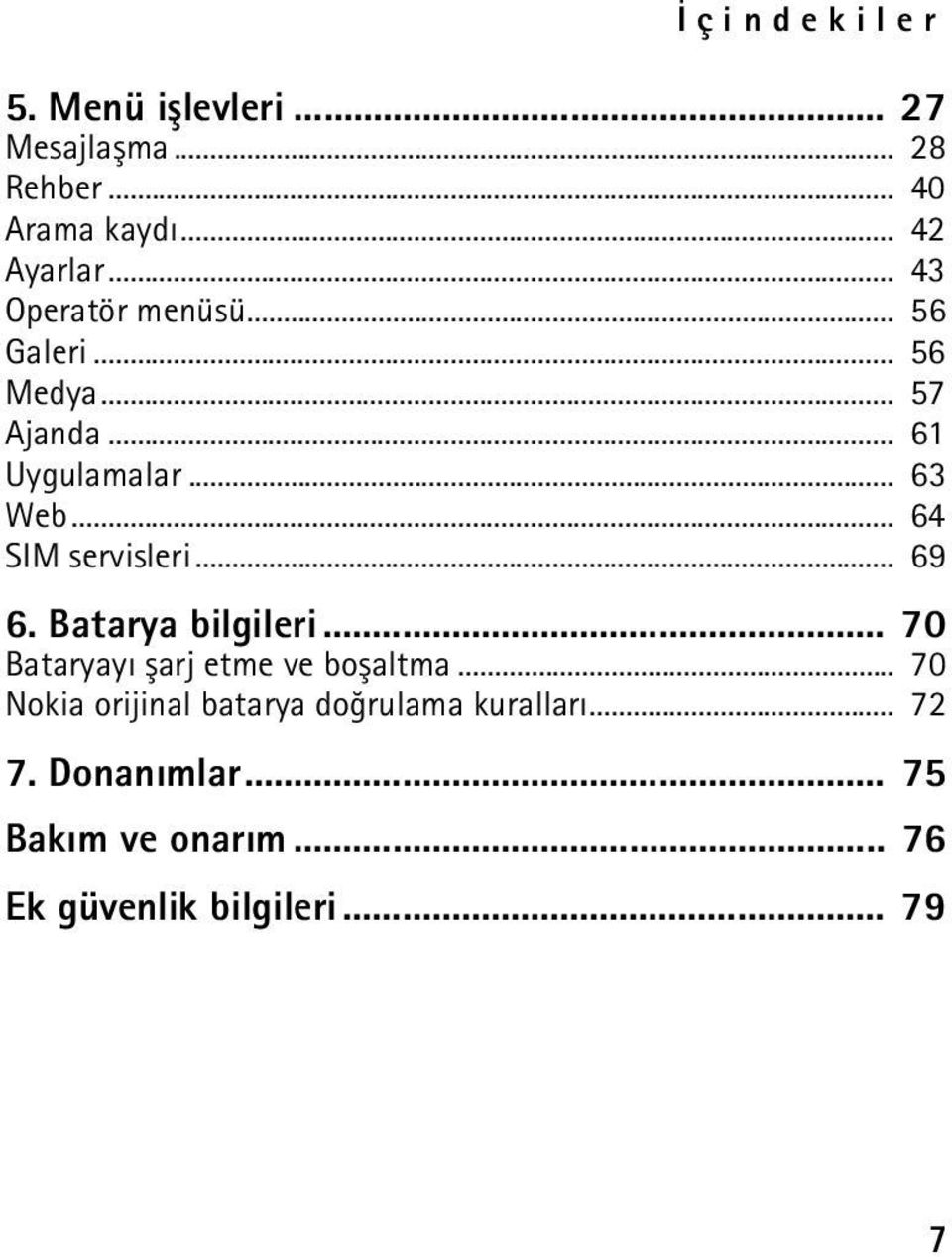 .. 64 SIM servisleri... 69 6. Batarya bilgileri... 70 Bataryayý þarj etme ve boþaltma.