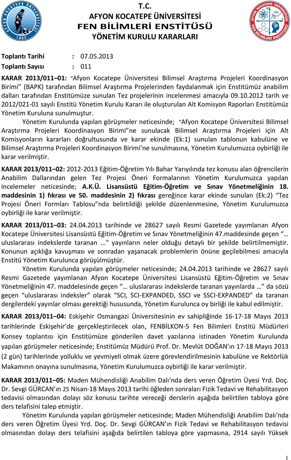 Araştırma Projelerinden faydalanmak için Enstitümüz anabilim dalları tarafından Enstitümüze sunulan Tez projelerinin incelenmesi amacıyla 09.10.