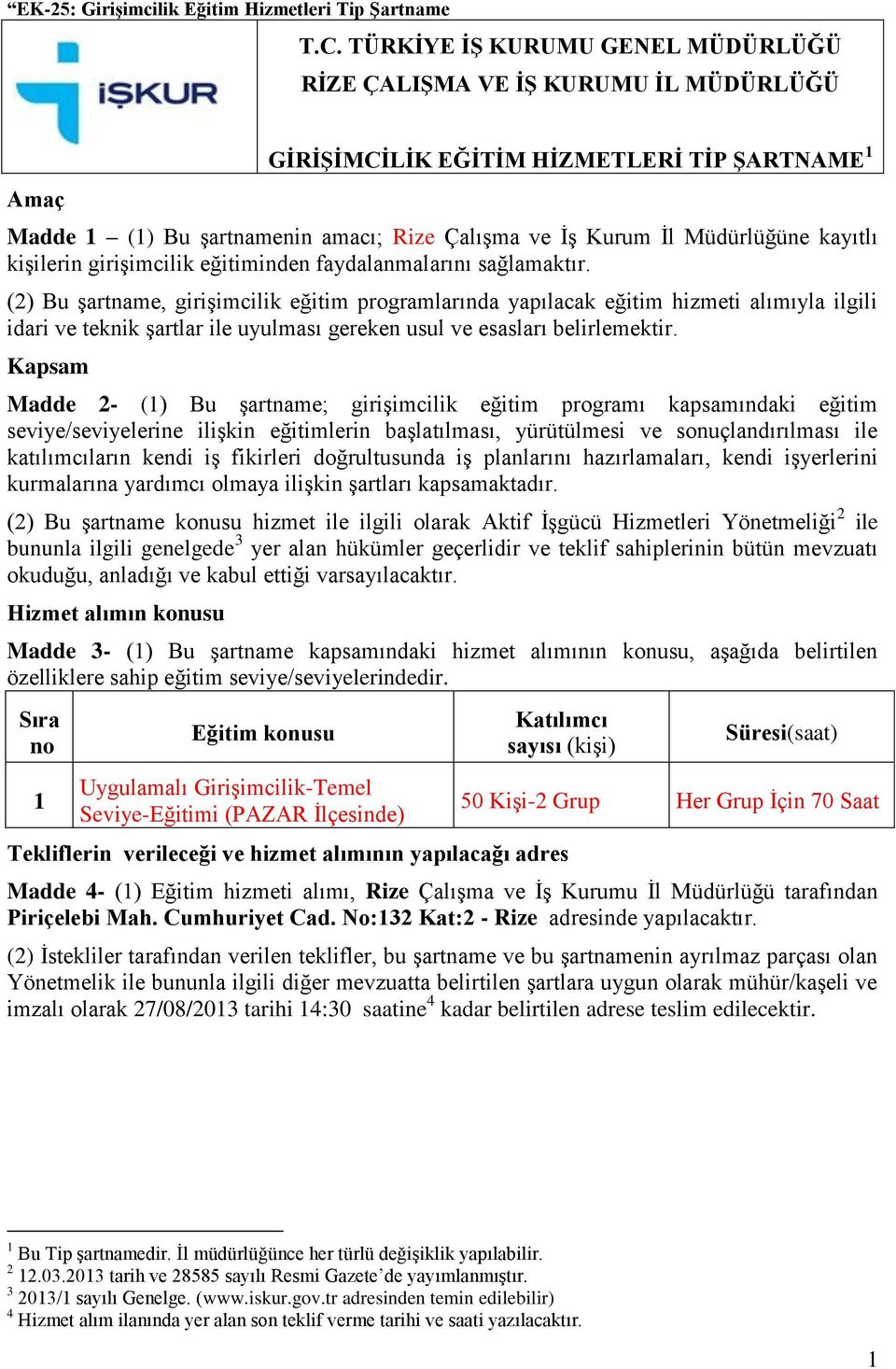 kayıtlı kişilerin girişimcilik eğitiminden faydalanmalarını sağlamaktır.