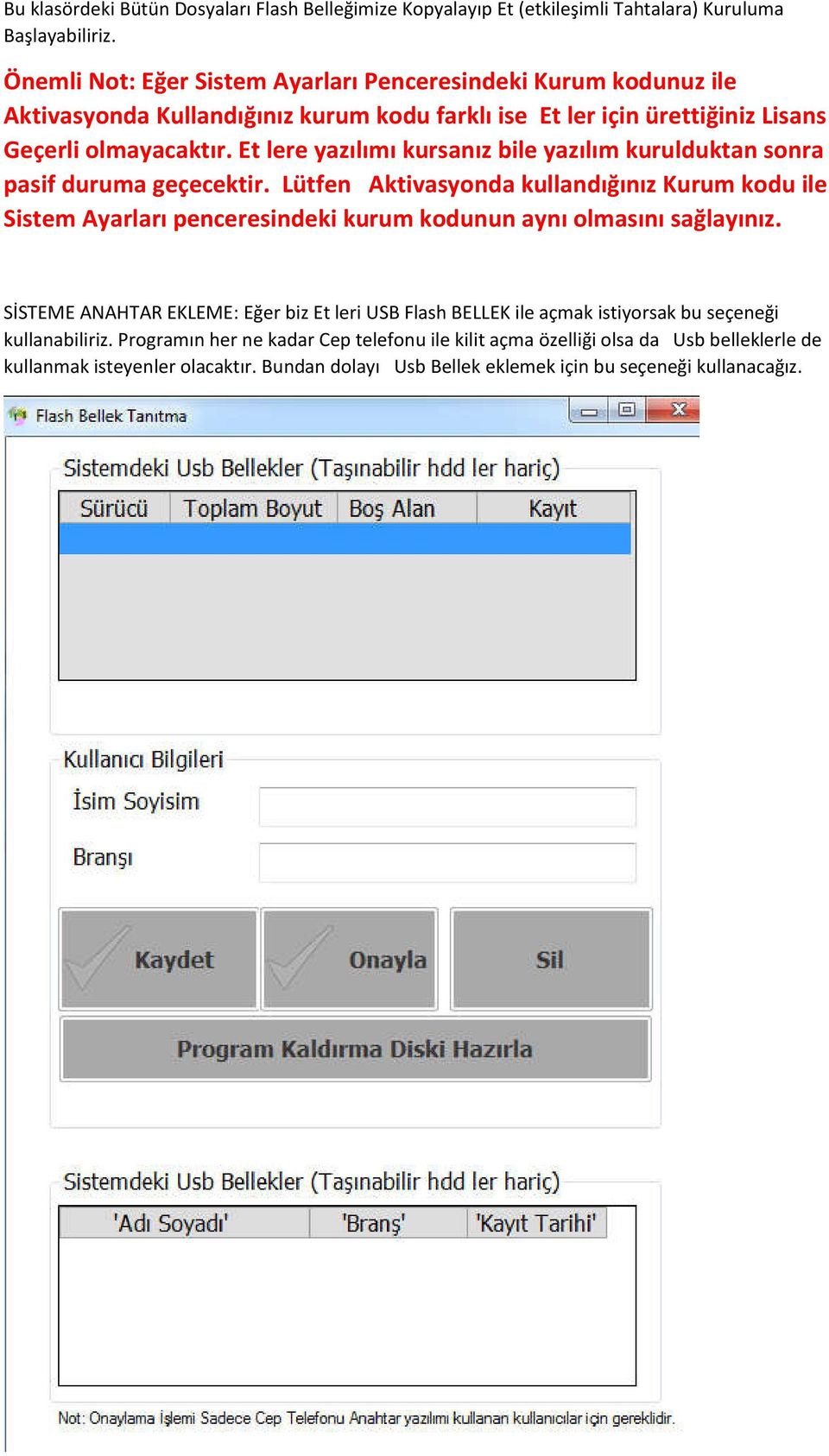 Et lere yazılımı kursanız bile yazılım kurulduktan sonra pasif duruma geçecektir.