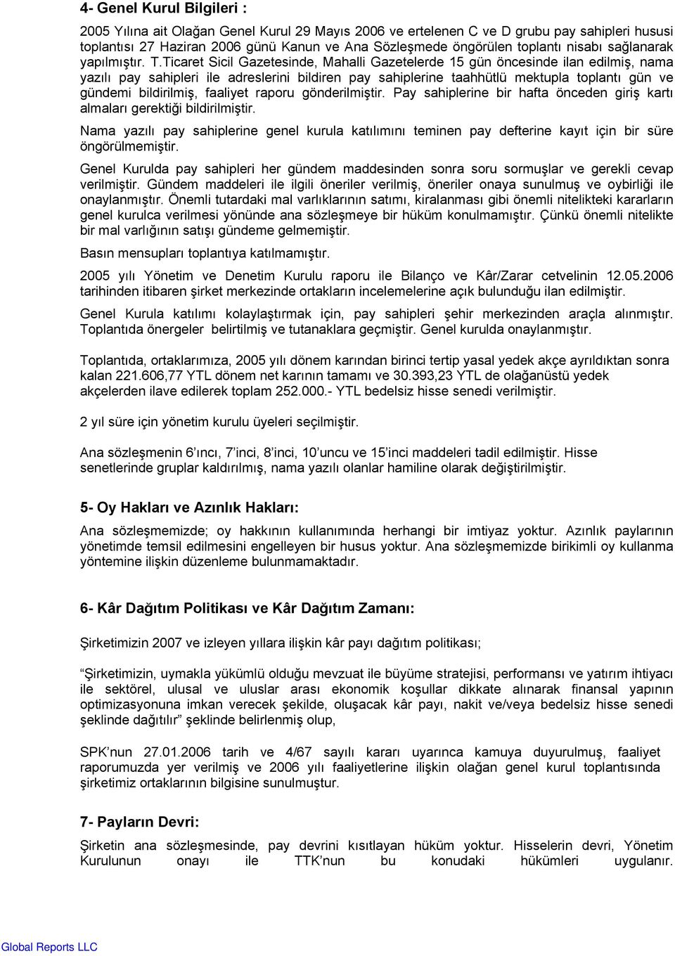 Ticaret Sicil Gazetesinde, Mahalli Gazetelerde 15 gün öncesinde ilan edilmiş, nama yazılı pay sahipleri ile adreslerini bildiren pay sahiplerine taahhütlü mektupla toplantı gün ve gündemi