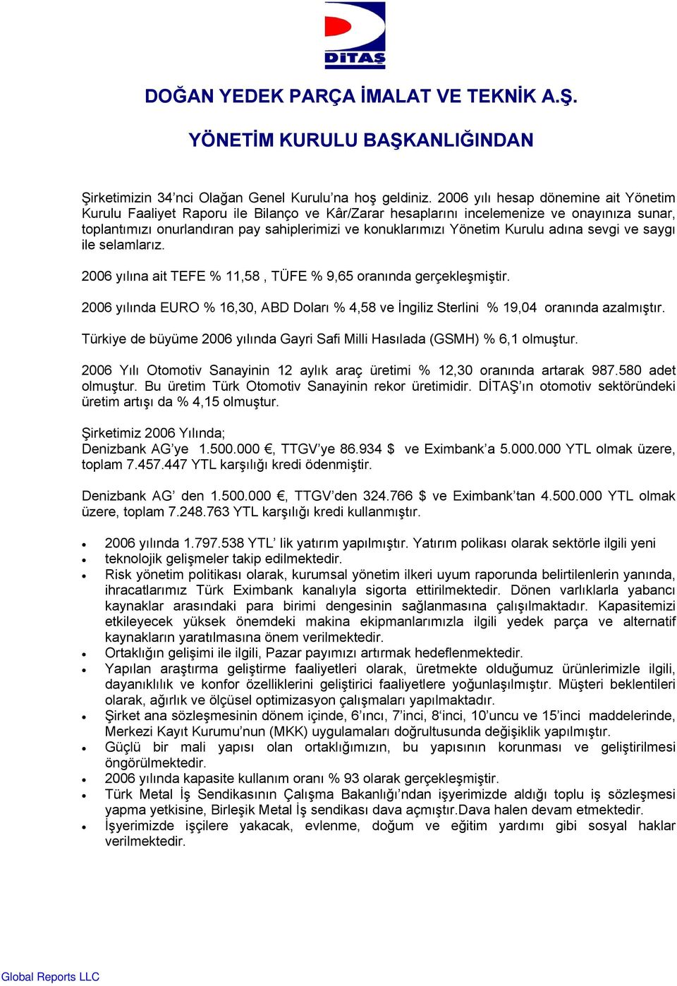 Kurulu adına sevgi ve saygı ile selamlarız. 2006 yılına ait TEFE % 11,58, TÜFE % 9,65 oranında gerçekleşmiştir.