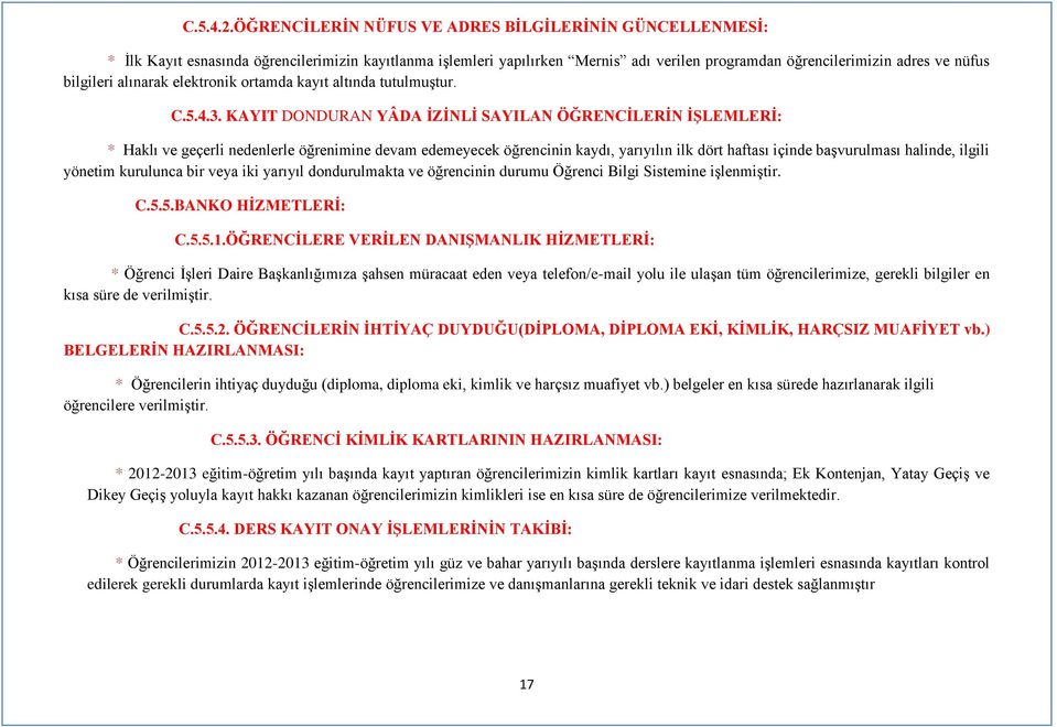 alınarak elektronik ortamda kayıt altında tutulmuştur. C.5.4.3.