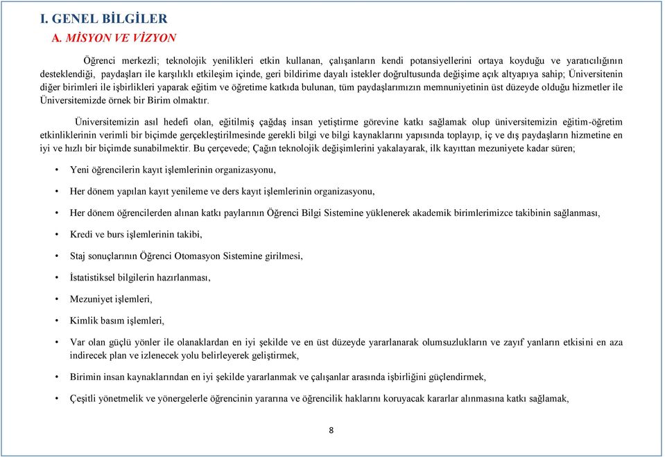 içinde, geri bildirime dayalı istekler doğrultusunda değişime açık altyapıya sahip; Üniversitenin diğer birimleri ile işbirlikleri yaparak eğitim ve öğretime katkıda bulunan, tüm paydaşlarımızın