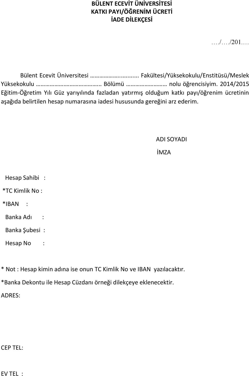 2014/2015 Eğitim-Öğretim Yılı Güz yarıyılında fazladan yatırmış olduğum katkı payı/öğrenim ücretinin aşağıda belirtilen hesap numarasına iadesi hususunda