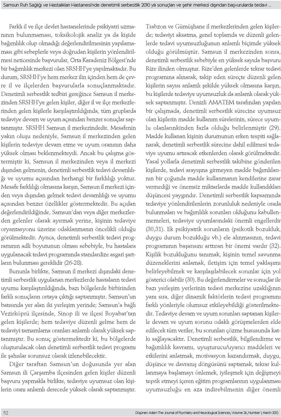 kişilerin yönlendirilmesi neticesinde başvurular, Orta Karadeniz Bölgesi nde bir bağımlılık merkezi olan SRSHH ye yapılmaktadır.