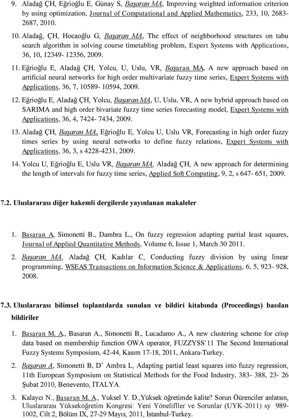 Aladağ, ÇH, Hocaoğlu G, Başaran MA, The effect of neighborhood structures on tabu search algorithm in solving course timetabling problem, Expert Systems with Applications, 36, 10, 12349-12356, 2009.