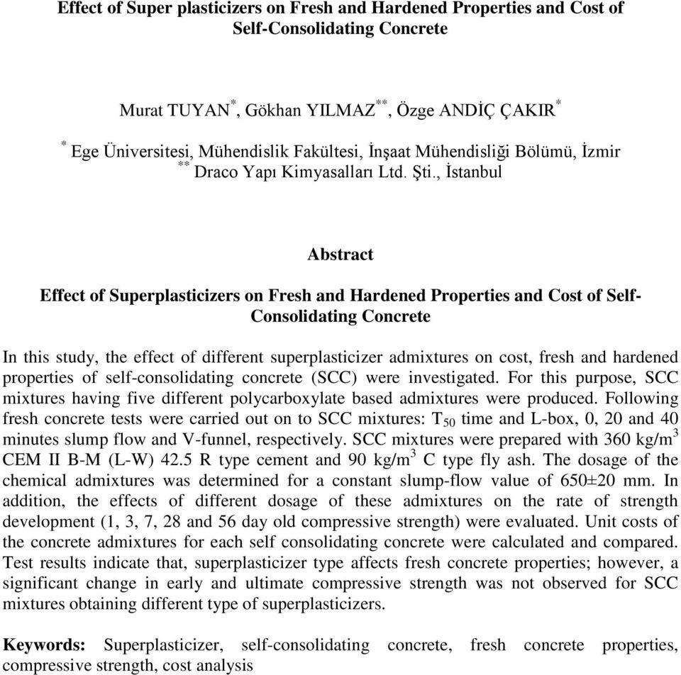 , İstanbul Abstract Effect of Superplasticizers on Fresh and Hardened Properties and Cost of Self- Consolidating Concrete In this study, the effect of different superplasticizer admixtures on cost,