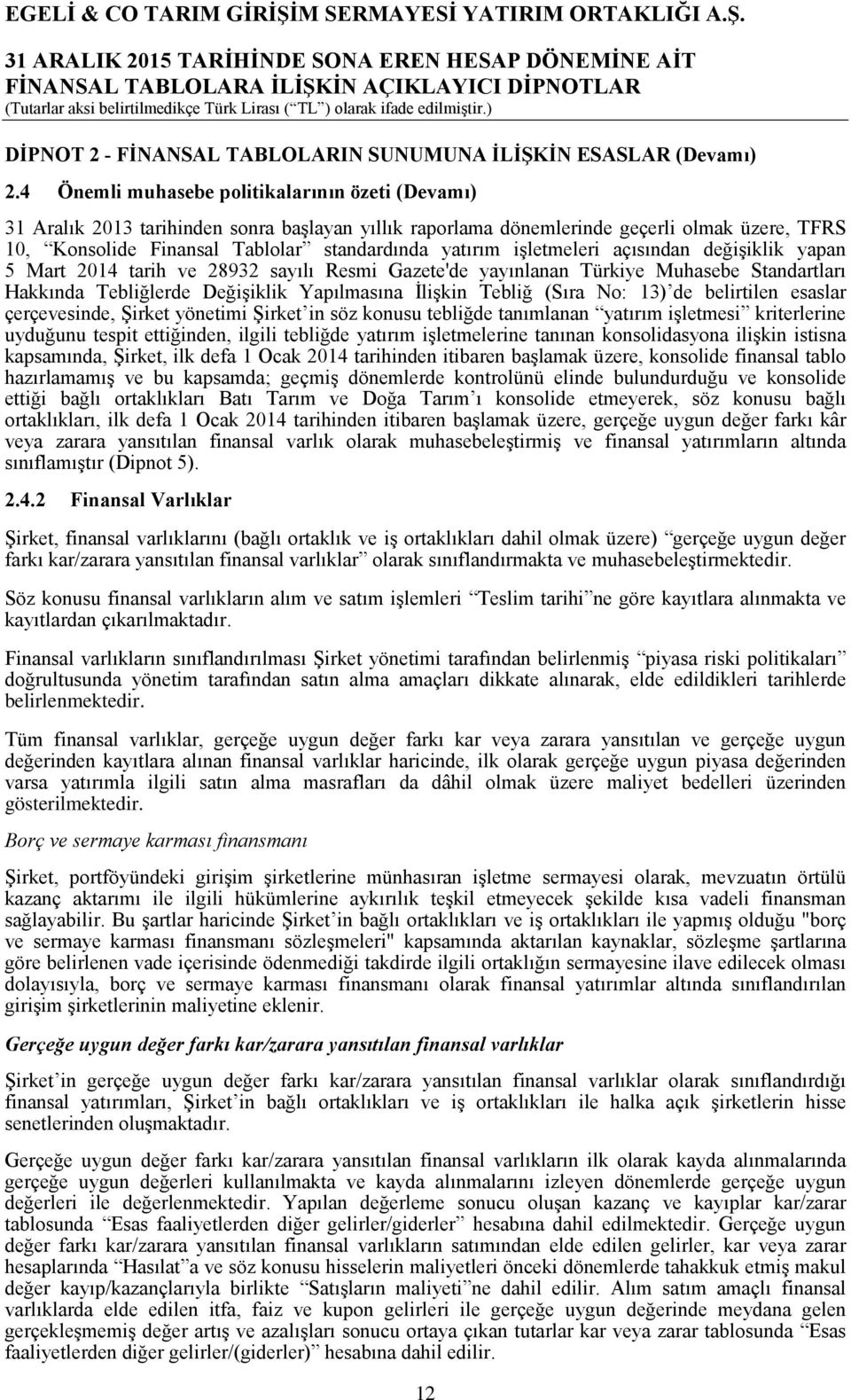 işletmeleri açısından değişiklik yapan 5 Mart 2014 tarih ve 28932 sayılı Resmi Gazete'de yayınlanan Türkiye Muhasebe Standartları Hakkında Tebliğlerde Değişiklik Yapılmasına İlişkin Tebliğ (Sıra No: