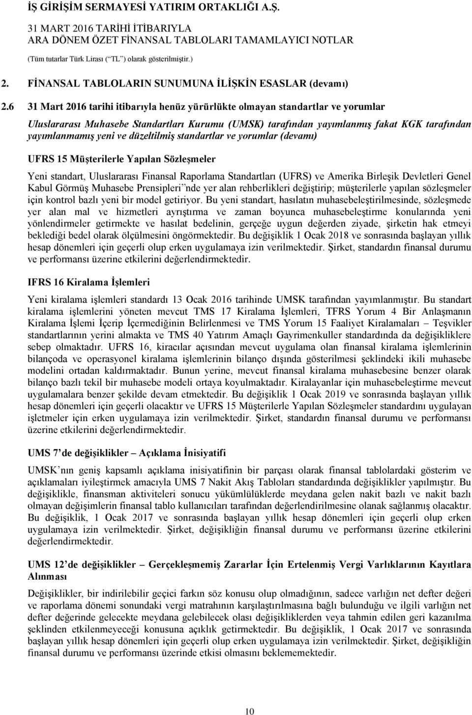 düzeltilmiş standartlar ve yorumlar (devamı) UFRS 15 Müşterilerle Yapılan Sözleşmeler Yeni standart, Uluslararası Finansal Raporlama Standartları (UFRS) ve Amerika Birleşik Devletleri Genel Kabul