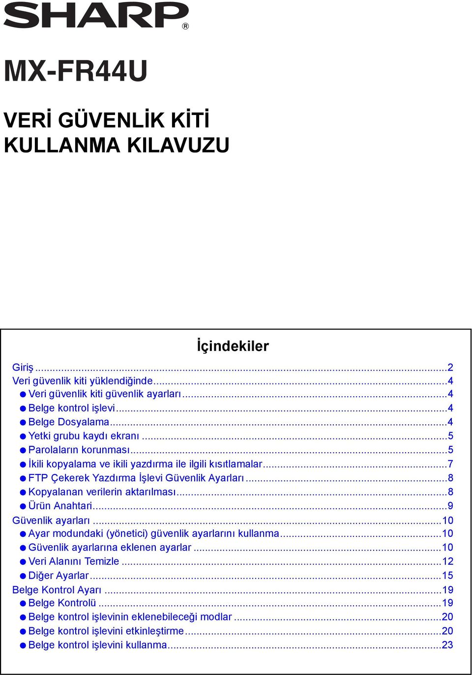 ..8 Kopyalanan verilerin aktarılması...8 Ürün Anahtari...9 Güvenlik ayarları...10 Ayar modundaki (yönetici) güvenlik ayarlarını kullanma...10 Güvenlik ayarlarına eklenen ayarlar.