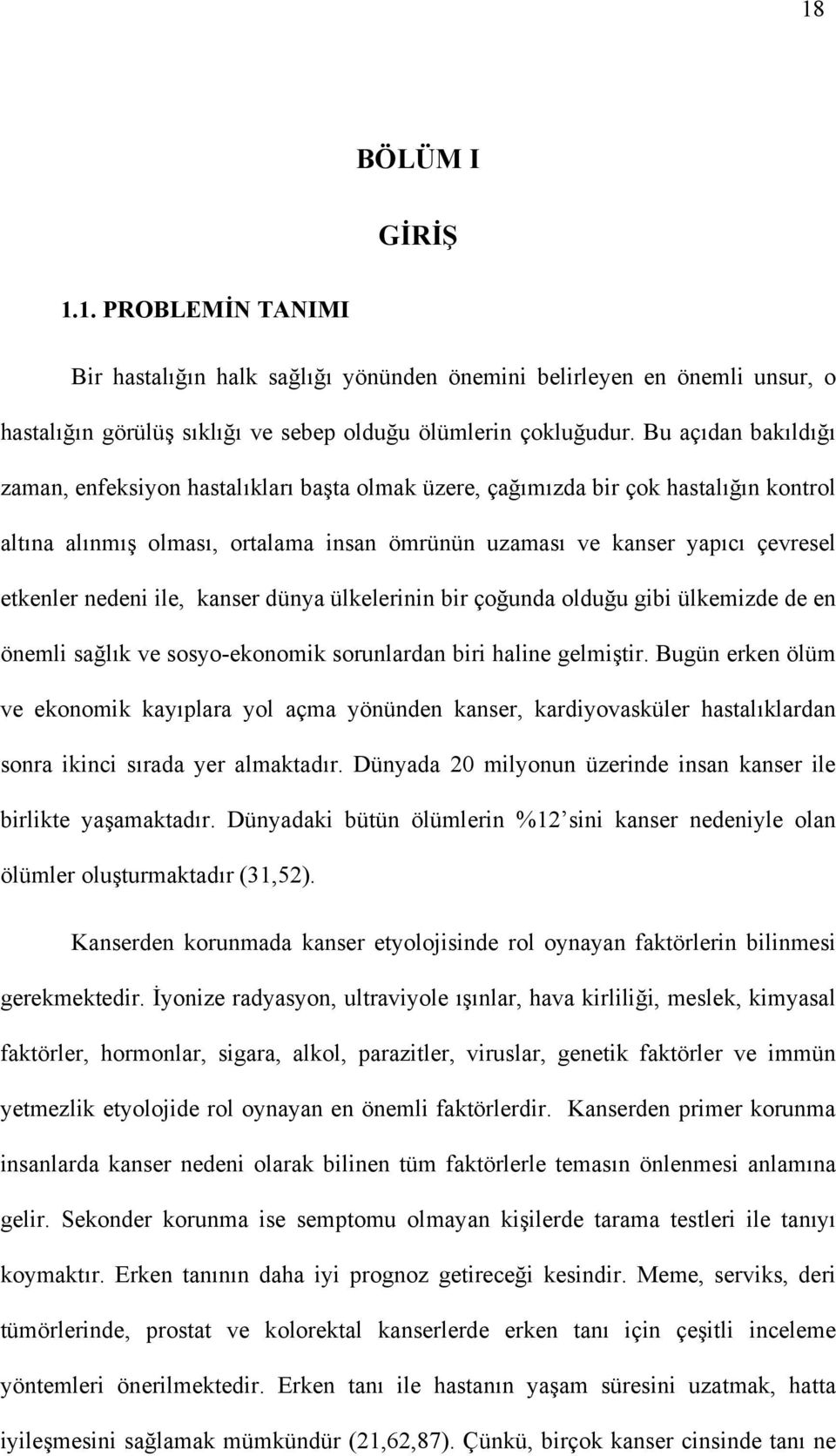 nedeni ile, kanser dünya ülkelerinin bir çoğunda olduğu gibi ülkemizde de en önemli sağlık ve sosyo-ekonomik sorunlardan biri haline gelmiştir.