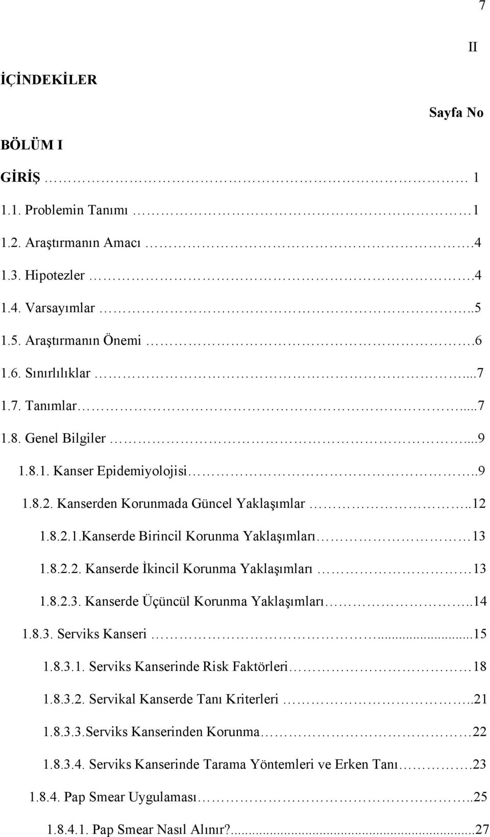 8.2.3. Kanserde Üçüncül Korunma Yaklaşımları..14 1.8.3. Serviks Kanseri...15 1.8.3.1. Serviks Kanserinde Risk Faktörleri 18 1.8.3.2. Servikal Kanserde Tanı Kriterleri..21 1.8.3.3.Serviks Kanserinden Korunma 22 1.