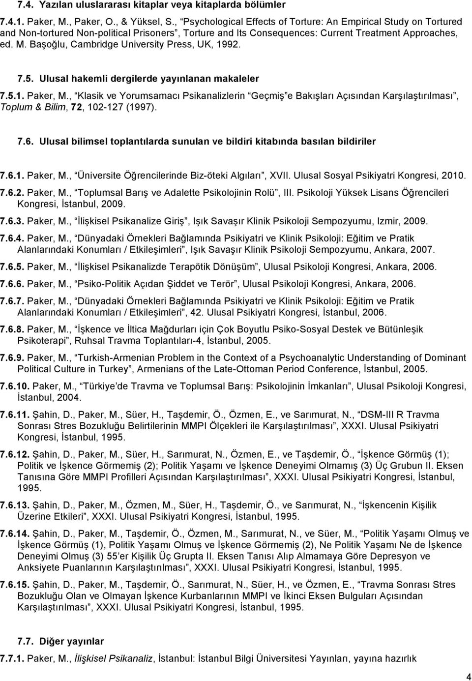 Başoğlu, Cambridge University Press, UK, 1992. 7.5. Ulusal hakemli dergilerde yayınlanan makaleler 7.5.1. Paker, M.