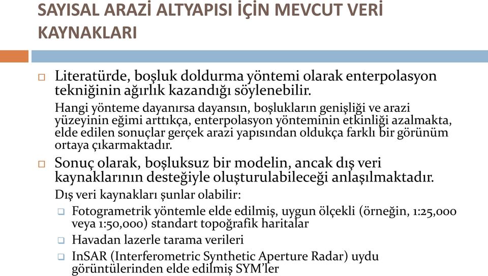 farklı bir görünüm ortaya çıkarmaktadır. Sonuç olarak, boşluksuz bir modelin, ancak dış veri kaynaklarının desteğiyle oluşturulabileceği anlaşılmaktadır.