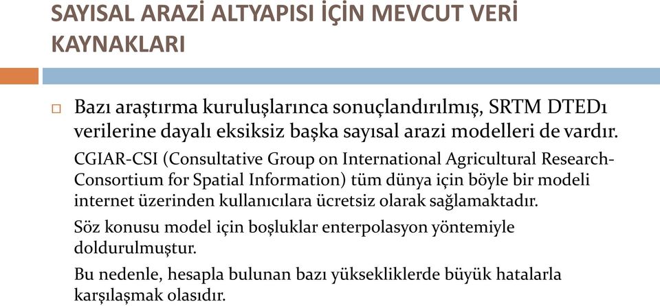 CGIAR-CSI (Consultative Group on International Agricultural Research- Consortium for Spatial Information) tüm dünya için böyle bir