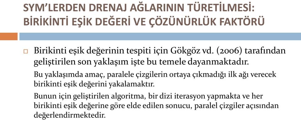 Bu yaklaşımda amaç, paralele çizgilerin ortaya çıkmadığı ilk ağı verecek birikinti eşik değerini yakalamaktır.