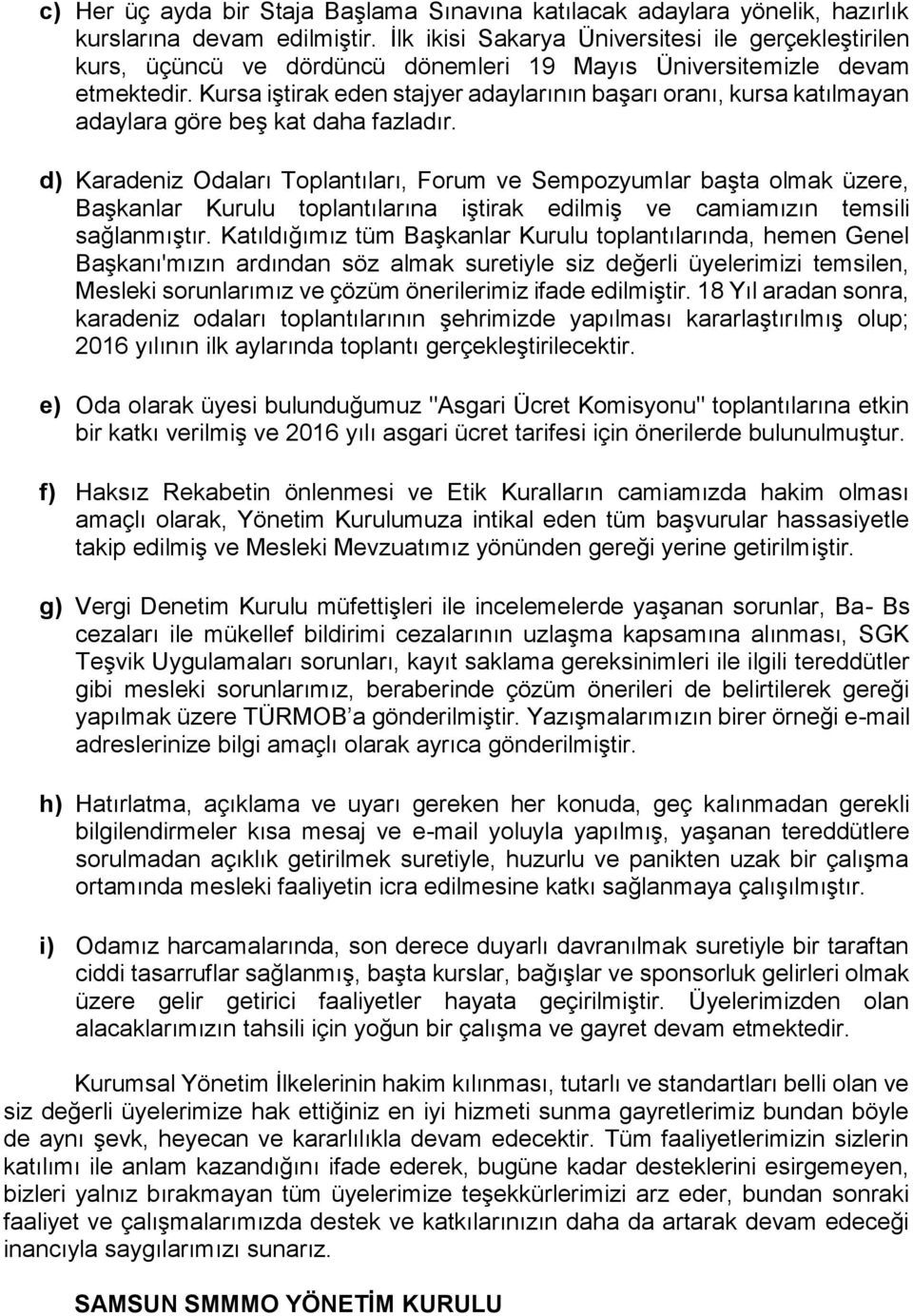 Kursa iştirak eden stajyer adaylarının başarı oranı, kursa katılmayan adaylara göre beş kat daha fazladır.