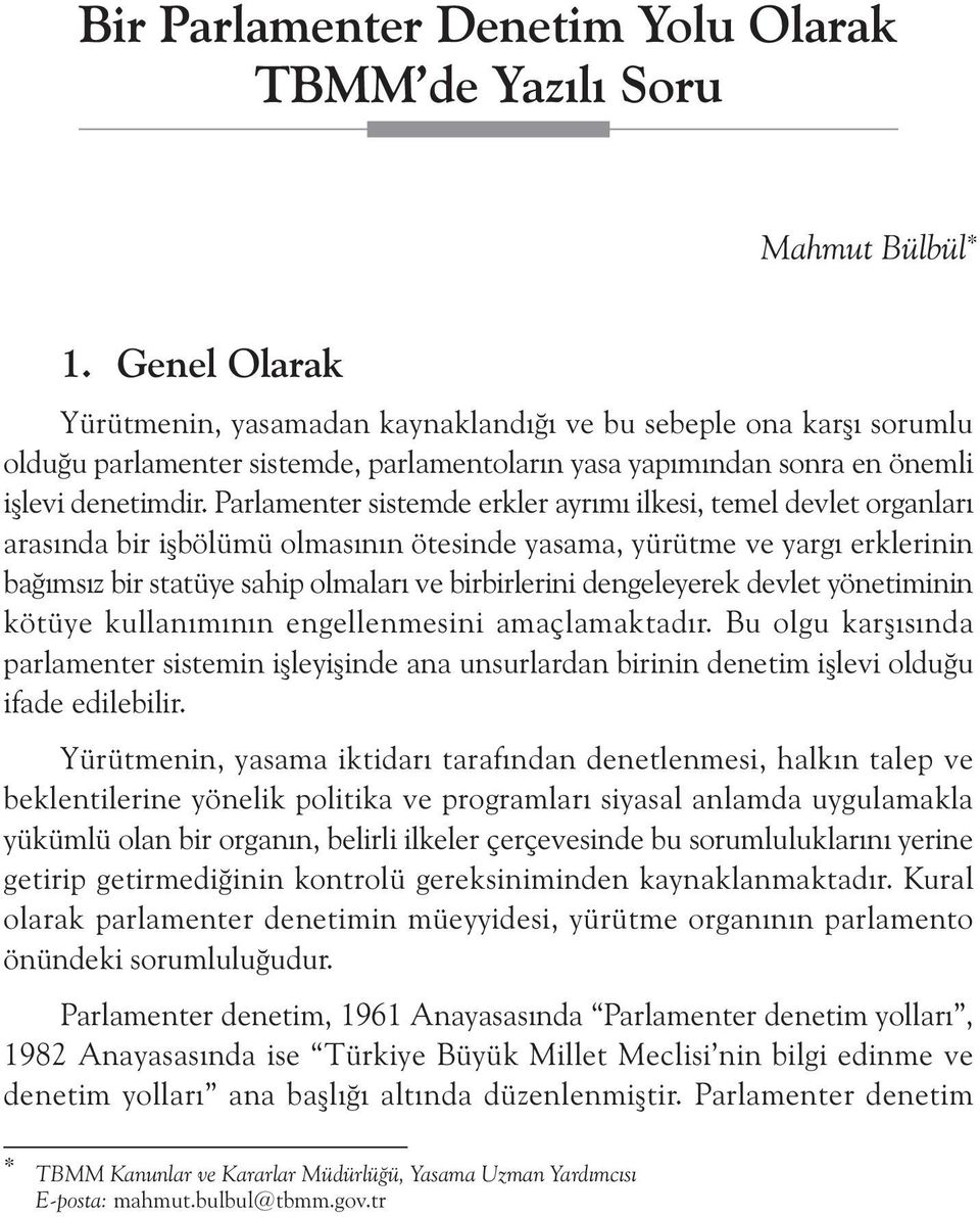 Parlamenter sistemde erkler ayrýmý ilkesi, temel devlet organlarý arasýnda bir iþbölümü olmasýnýn ötesinde yasama, yürütme ve yargý erklerinin baðýmsýz bir statüye sahip olmalarý ve birbirlerini