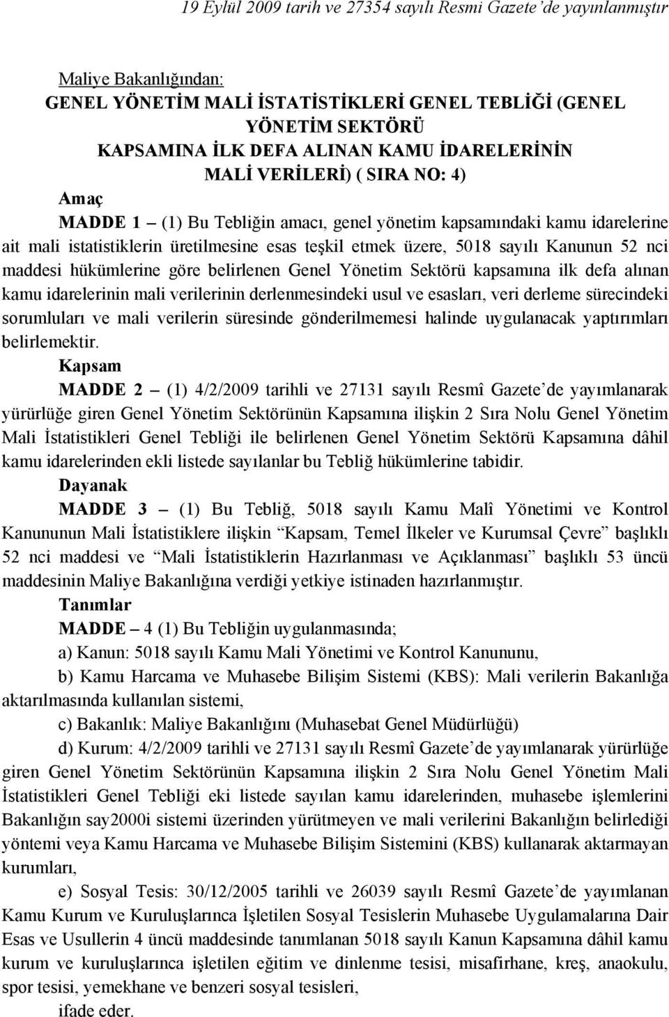 Kanunun 52 nci maddesi hükümlerine göre belirlenen Genel Yönetim Sektörü kapsamına ilk defa alınan kamu idarelerinin mali verilerinin derlenmesindeki usul ve esasları, veri derleme sürecindeki