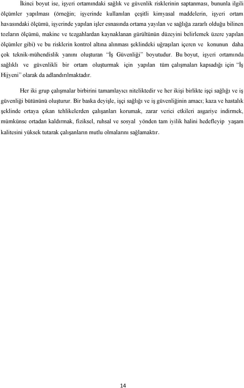 gibi) ve bu risklerin kontrol altına alınması Ģeklindeki uğraģıları içeren ve konunun daha çok teknik-mühendislik yanını oluģturan ĠĢ Güvenliği boyutudur.