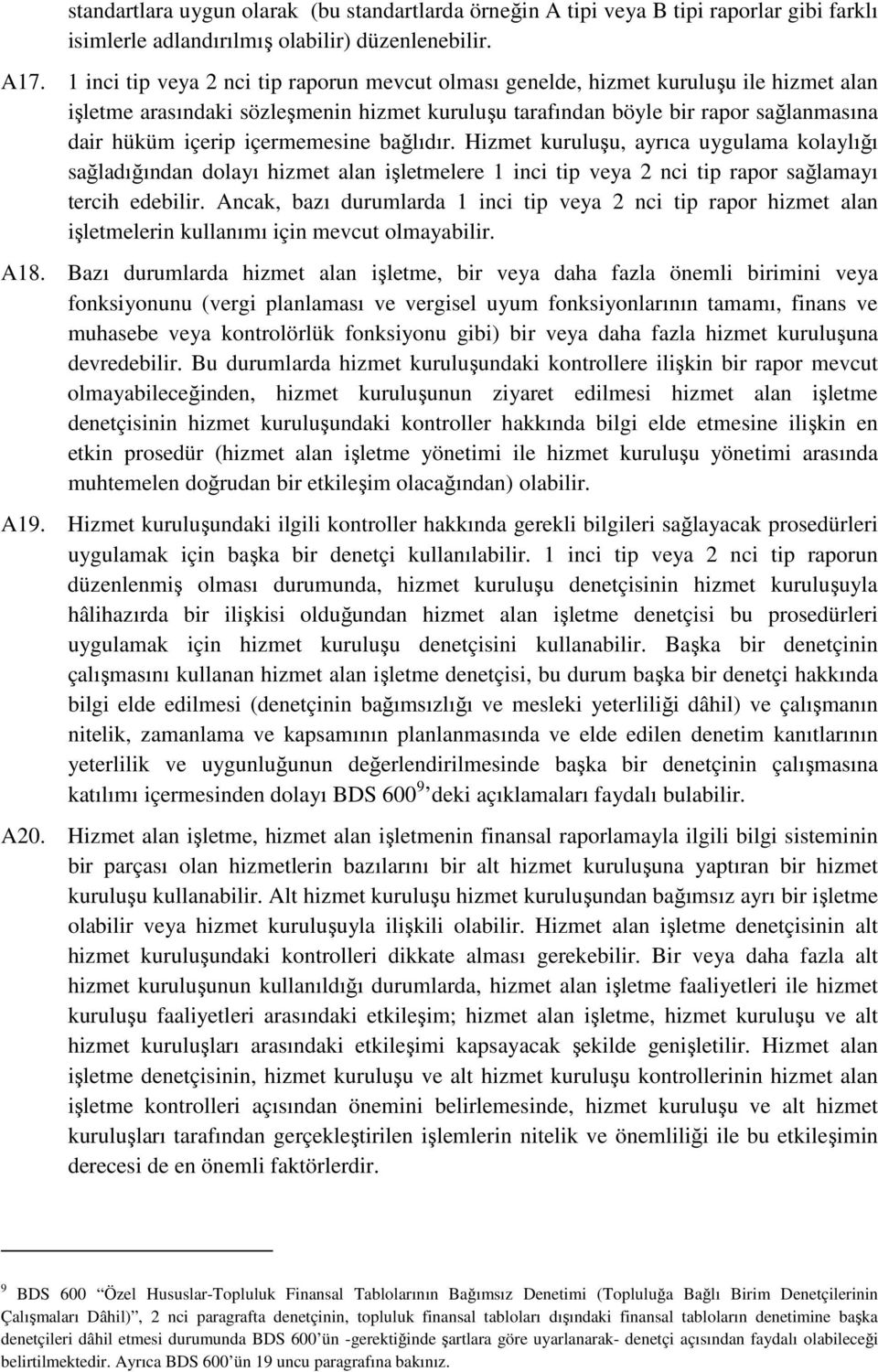 içermemesine bağlıdır. Hizmet kuruluşu, ayrıca uygulama kolaylığı sağladığından dolayı hizmet alan işletmelere 1 inci tip veya 2 nci tip rapor sağlamayı tercih edebilir.