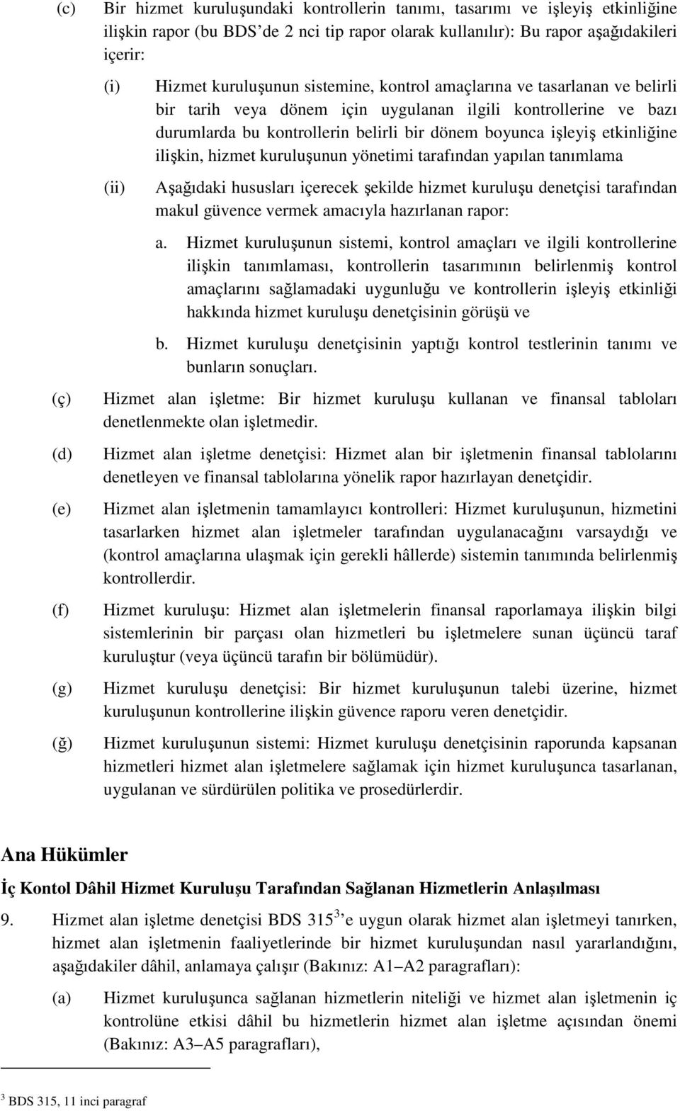 boyunca işleyiş etkinliğine ilişkin, hizmet kuruluşunun yönetimi tarafından yapılan tanımlama Aşağıdaki hususları içerecek şekilde hizmet kuruluşu denetçisi tarafından makul güvence vermek amacıyla