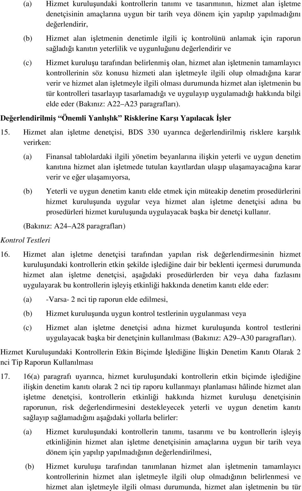 tamamlayıcı kontrollerinin söz konusu hizmeti alan işletmeyle ilgili olup olmadığına karar verir ve hizmet alan işletmeyle ilgili olması durumunda hizmet alan işletmenin bu tür kontrolleri tasarlayıp